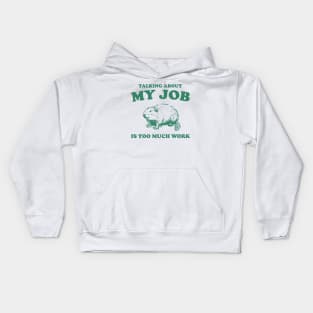 Talking About My Job Is Too Much Work Shirt, Funny Capybara Meme Kids Hoodie